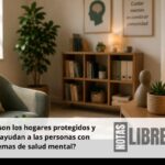 ¿Qué son los hogares protegidos y cómo ayudan a las personas con problemas de salud mental?